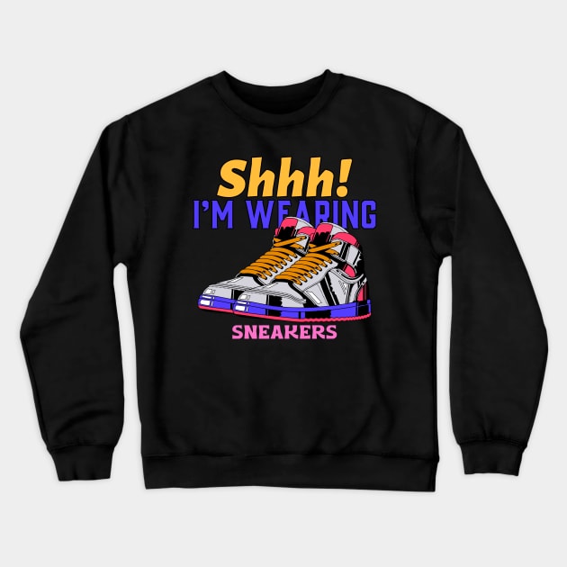 Shhh! I'M WEARING SNEAKERS. Crewneck Sweatshirt by GoodVibesMerch